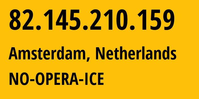 IP address 82.145.210.159 (Amsterdam, North Holland, Netherlands) get location, coordinates on map, ISP provider AS39832 NO-OPERA-ICE // who is provider of ip address 82.145.210.159, whose IP address