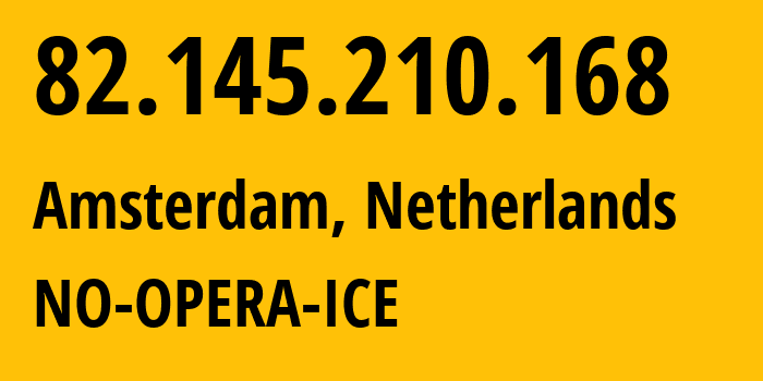 IP-адрес 82.145.210.168 (Амстердам, Северная Голландия, Нидерланды) определить местоположение, координаты на карте, ISP провайдер AS39832 NO-OPERA-ICE // кто провайдер айпи-адреса 82.145.210.168