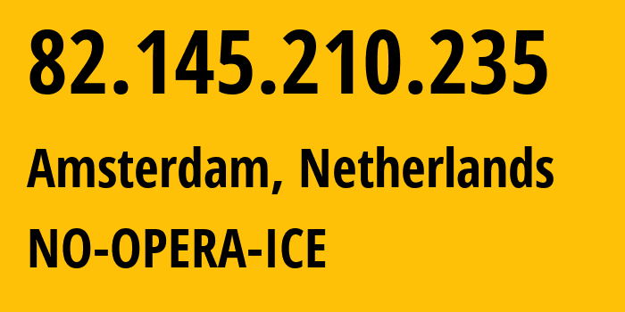 IP-адрес 82.145.210.235 (Амстердам, Северная Голландия, Нидерланды) определить местоположение, координаты на карте, ISP провайдер AS39832 NO-OPERA-ICE // кто провайдер айпи-адреса 82.145.210.235