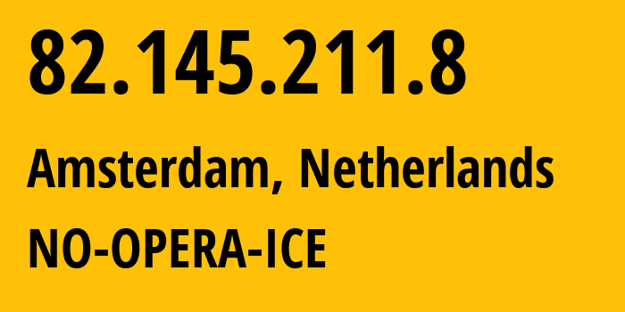 IP-адрес 82.145.211.8 (Амстердам, Северная Голландия, Нидерланды) определить местоположение, координаты на карте, ISP провайдер AS39832 NO-OPERA-ICE // кто провайдер айпи-адреса 82.145.211.8