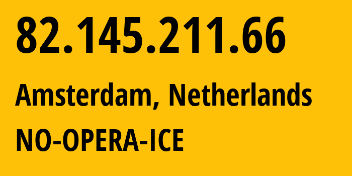 IP address 82.145.211.66 (Amsterdam, North Holland, Netherlands) get location, coordinates on map, ISP provider AS39832 NO-OPERA-ICE // who is provider of ip address 82.145.211.66, whose IP address