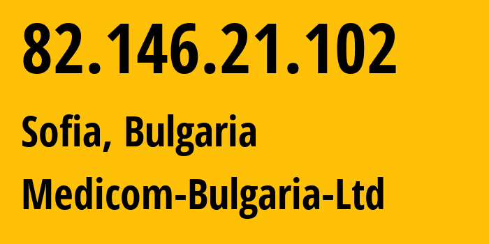 IP address 82.146.21.102 (Sofia, Sofia-Capital, Bulgaria) get location, coordinates on map, ISP provider AS31435 Medicom-Bulgaria-Ltd // who is provider of ip address 82.146.21.102, whose IP address