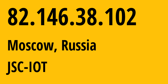 IP address 82.146.38.102 (Moscow, Moscow, Russia) get location, coordinates on map, ISP provider AS29182 JSC-IOT // who is provider of ip address 82.146.38.102, whose IP address