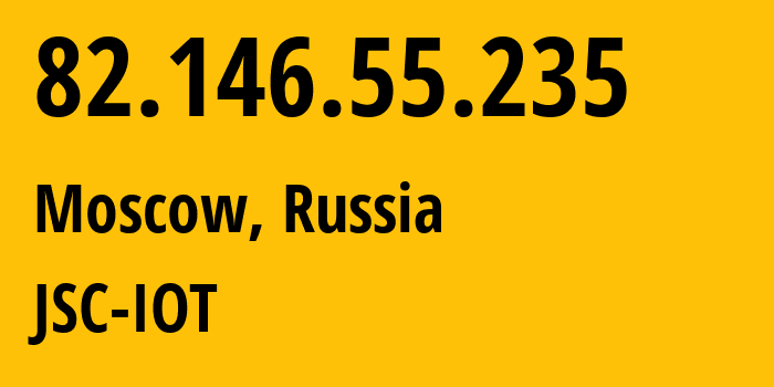 IP-адрес 82.146.55.235 (Москва, Москва, Россия) определить местоположение, координаты на карте, ISP провайдер AS29182 JSC-IOT // кто провайдер айпи-адреса 82.146.55.235