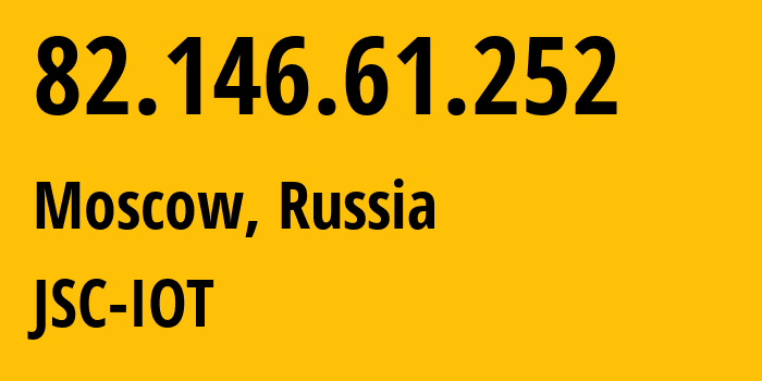 IP-адрес 82.146.61.252 (Москва, Москва, Россия) определить местоположение, координаты на карте, ISP провайдер AS29182 JSC-IOT // кто провайдер айпи-адреса 82.146.61.252