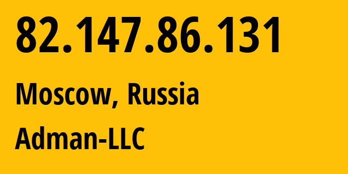 IP address 82.147.86.131 (Moscow, Moscow, Russia) get location, coordinates on map, ISP provider AS57494 Adman-LLC // who is provider of ip address 82.147.86.131, whose IP address