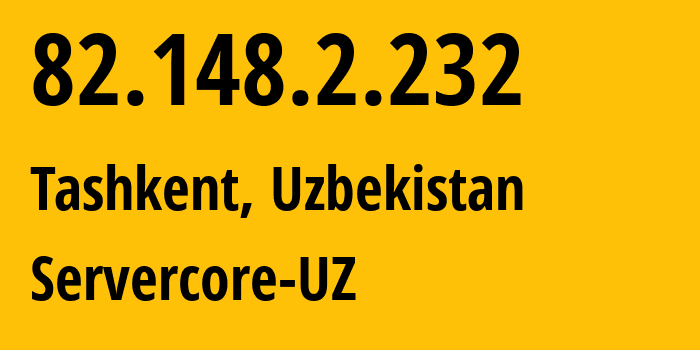 IP-адрес 82.148.2.232 (Ташкент, Ташкент, Узбекистан) определить местоположение, координаты на карте, ISP провайдер AS43647 Servercore-UZ // кто провайдер айпи-адреса 82.148.2.232