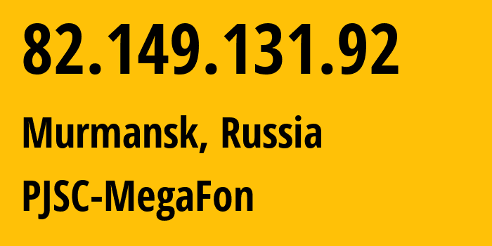 IP address 82.149.131.92 (Murmansk, Murmansk, Russia) get location, coordinates on map, ISP provider AS12714 PJSC-MegaFon // who is provider of ip address 82.149.131.92, whose IP address