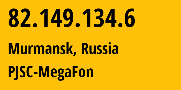 IP address 82.149.134.6 (Murmansk, Murmansk, Russia) get location, coordinates on map, ISP provider AS12714 PJSC-MegaFon // who is provider of ip address 82.149.134.6, whose IP address