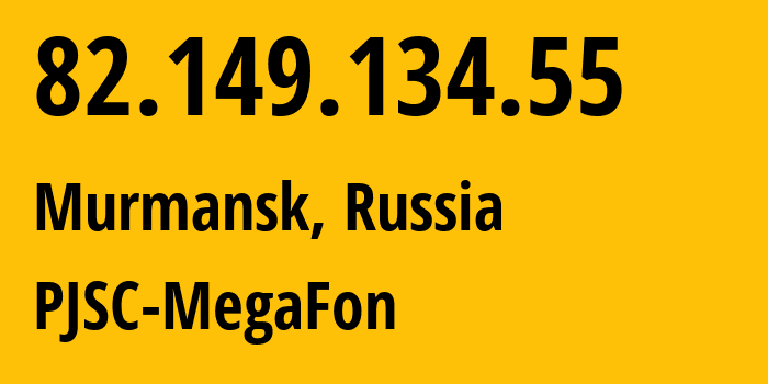 IP address 82.149.134.55 (Murmansk, Murmansk, Russia) get location, coordinates on map, ISP provider AS12714 PJSC-MegaFon // who is provider of ip address 82.149.134.55, whose IP address