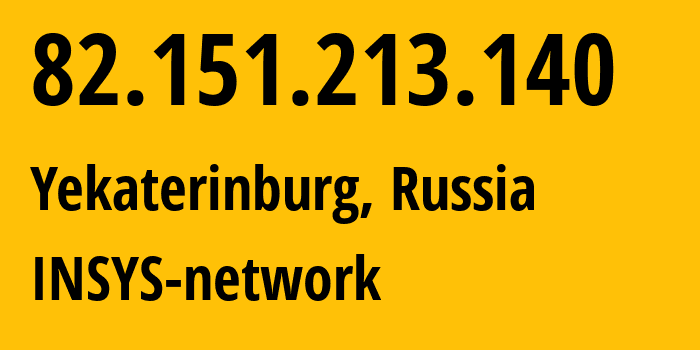 IP address 82.151.213.140 (Yekaterinburg, Sverdlovsk Oblast, Russia) get location, coordinates on map, ISP provider AS28890 INSYS-network // who is provider of ip address 82.151.213.140, whose IP address