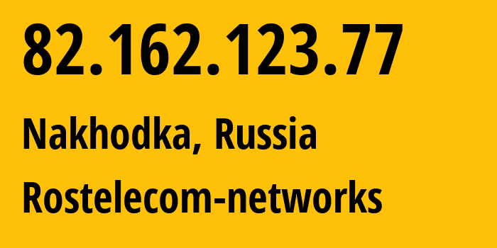 IP address 82.162.123.77 (Nakhodka, Primorye, Russia) get location, coordinates on map, ISP provider AS12389 Rostelecom-networks // who is provider of ip address 82.162.123.77, whose IP address