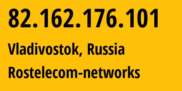 IP address 82.162.176.101 (Vladivostok, Primorye, Russia) get location, coordinates on map, ISP provider AS12389 Rostelecom-networks // who is provider of ip address 82.162.176.101, whose IP address