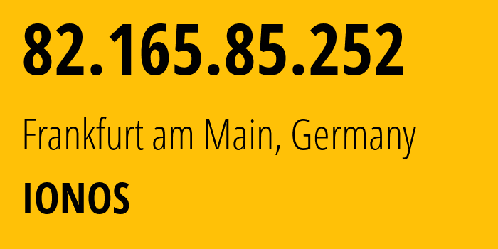 IP address 82.165.85.252 (Frankfurt am Main, Hesse, Germany) get location, coordinates on map, ISP provider AS8560 IONOS // who is provider of ip address 82.165.85.252, whose IP address