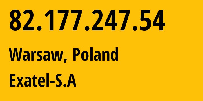 IP address 82.177.247.54 (Warsaw, Mazovia, Poland) get location, coordinates on map, ISP provider AS20804 Exatel-S.A // who is provider of ip address 82.177.247.54, whose IP address