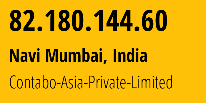 IP-адрес 82.180.144.60 (Нави Мумбаи, Махараштра, Индия) определить местоположение, координаты на карте, ISP провайдер AS141995 Contabo-Asia-Private-Limited // кто провайдер айпи-адреса 82.180.144.60