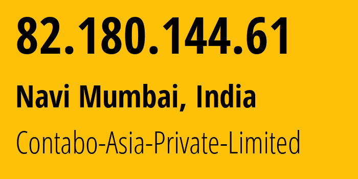 IP address 82.180.144.61 (Navi Mumbai, Maharashtra, India) get location, coordinates on map, ISP provider AS141995 Contabo-Asia-Private-Limited // who is provider of ip address 82.180.144.61, whose IP address