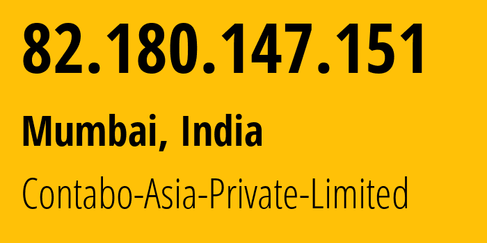 IP-адрес 82.180.147.151 (Мумбаи, Махараштра, Индия) определить местоположение, координаты на карте, ISP провайдер AS141995 Contabo-Asia-Private-Limited // кто провайдер айпи-адреса 82.180.147.151