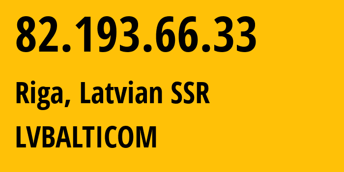 IP-адрес 82.193.66.33 (Рига, Рига, Латвийская ССР) определить местоположение, координаты на карте, ISP провайдер AS24651 LVBALTICOM // кто провайдер айпи-адреса 82.193.66.33