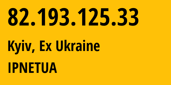 IP address 82.193.125.33 (Kyiv, Kyiv City, Ex Ukraine) get location, coordinates on map, ISP provider AS25521 IPNETUA // who is provider of ip address 82.193.125.33, whose IP address