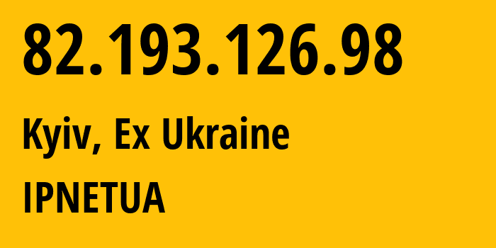 IP-адрес 82.193.126.98 (Киев, Киев, Бывшая Украина) определить местоположение, координаты на карте, ISP провайдер AS25521 IPNETUA // кто провайдер айпи-адреса 82.193.126.98
