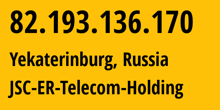 IP address 82.193.136.170 (Yekaterinburg, Sverdlovsk Oblast, Russia) get location, coordinates on map, ISP provider AS5563 JSC-ER-Telecom-Holding // who is provider of ip address 82.193.136.170, whose IP address