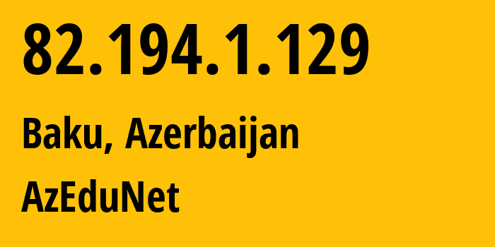 IP-адрес 82.194.1.129 (Баку, Baku City, Азербайджан) определить местоположение, координаты на карте, ISP провайдер AS29584 AzEduNet // кто провайдер айпи-адреса 82.194.1.129