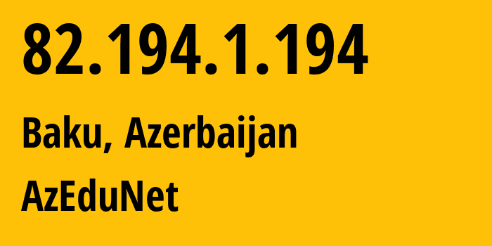 IP address 82.194.1.194 (Baku, Baku City, Azerbaijan) get location, coordinates on map, ISP provider AS29584 AzEduNet // who is provider of ip address 82.194.1.194, whose IP address