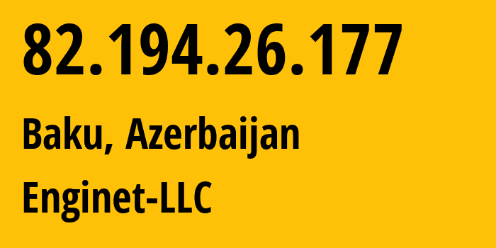 IP address 82.194.26.177 (Baku, Baku City, Azerbaijan) get location, coordinates on map, ISP provider AS60258 Enginet-LLC // who is provider of ip address 82.194.26.177, whose IP address