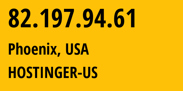 IP-адрес 82.197.94.61 (Финикс, Аризона, США) определить местоположение, координаты на карте, ISP провайдер AS47583 HOSTINGER-US // кто провайдер айпи-адреса 82.197.94.61