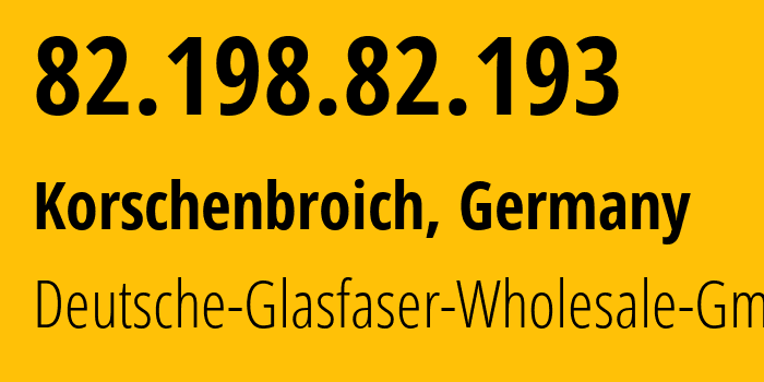 IP address 82.198.82.193 (Appen, Schleswig-Holstein, Germany) get location, coordinates on map, ISP provider AS60294 Deutsche-Glasfaser-Wholesale-GmbH // who is provider of ip address 82.198.82.193, whose IP address