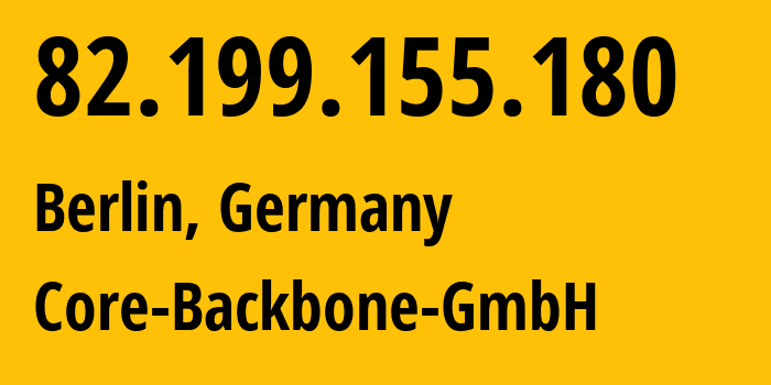 IP address 82.199.155.180 (Berlin, Land Berlin, Germany) get location, coordinates on map, ISP provider AS201011 Core-Backbone-GmbH // who is provider of ip address 82.199.155.180, whose IP address