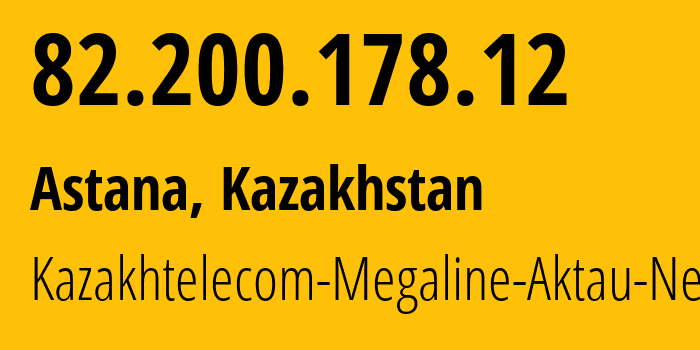 IP address 82.200.178.12 get location, coordinates on map, ISP provider AS9198 Kazakhtelecom-Megaline-Aktau-Network // who is provider of ip address 82.200.178.12, whose IP address