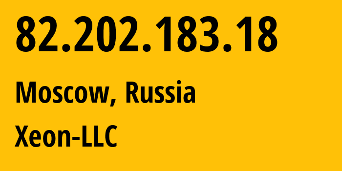 IP address 82.202.183.18 (Moscow, Moscow, Russia) get location, coordinates on map, ISP provider AS56864 Xeon-LLC // who is provider of ip address 82.202.183.18, whose IP address