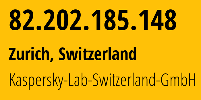 IP address 82.202.185.148 (Zurich, Zurich, Switzerland) get location, coordinates on map, ISP provider AS200107 Kaspersky-Lab-Switzerland-GmbH // who is provider of ip address 82.202.185.148, whose IP address