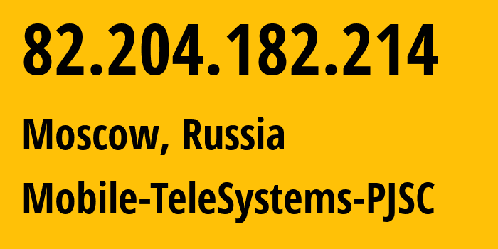 IP-адрес 82.204.182.214 (Москва, Москва, Россия) определить местоположение, координаты на карте, ISP провайдер AS8359 Mobile-TeleSystems-PJSC // кто провайдер айпи-адреса 82.204.182.214