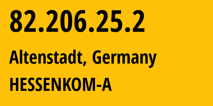 IP-адрес 82.206.25.2 (Altenstadt, Гессен, Германия) определить местоположение, координаты на карте, ISP провайдер AS50469 HESSENKOM-A // кто провайдер айпи-адреса 82.206.25.2