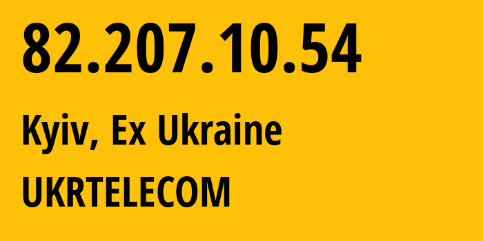 IP address 82.207.10.54 (Kyiv, Kyiv City, Ex Ukraine) get location, coordinates on map, ISP provider AS6849 UKRTELECOM // who is provider of ip address 82.207.10.54, whose IP address