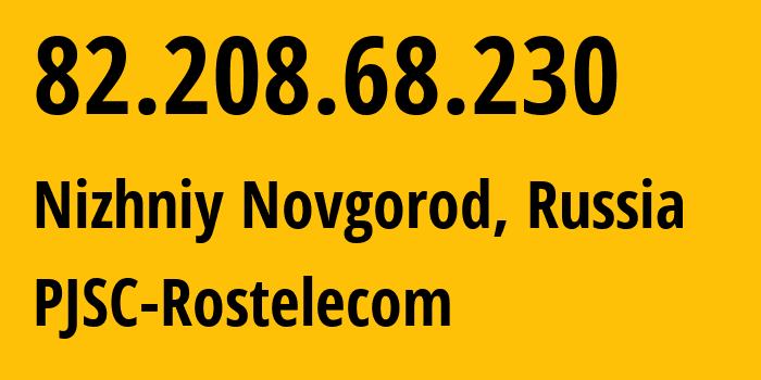 IP-адрес 82.208.68.230 (Нижний Новгород, Нижегородская Область, Россия) определить местоположение, координаты на карте, ISP провайдер AS12389 PJSC-Rostelecom // кто провайдер айпи-адреса 82.208.68.230