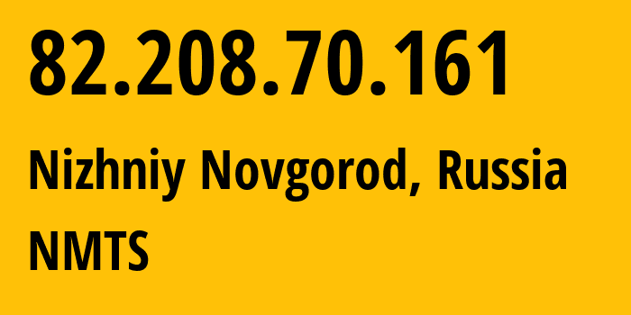 IP address 82.208.70.161 (Nizhniy Novgorod, Nizhny Novgorod Oblast, Russia) get location, coordinates on map, ISP provider AS12389 NMTS // who is provider of ip address 82.208.70.161, whose IP address