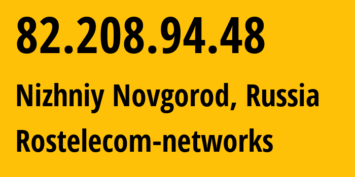 IP address 82.208.94.48 (Nizhniy Novgorod, Nizhny Novgorod Oblast, Russia) get location, coordinates on map, ISP provider AS12389 Rostelecom-networks // who is provider of ip address 82.208.94.48, whose IP address