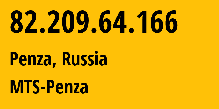 IP address 82.209.64.166 (Penza, Penza Oblast, Russia) get location, coordinates on map, ISP provider AS35728 MTS-Penza // who is provider of ip address 82.209.64.166, whose IP address