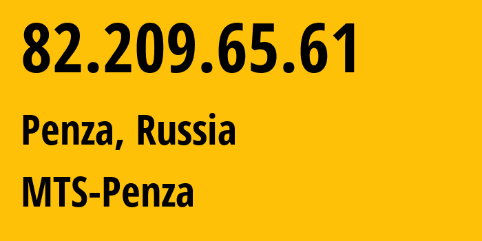 IP address 82.209.65.61 (Penza, Penza Oblast, Russia) get location, coordinates on map, ISP provider AS35728 MTS-Penza // who is provider of ip address 82.209.65.61, whose IP address