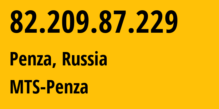 IP address 82.209.87.229 (Penza, Penza Oblast, Russia) get location, coordinates on map, ISP provider AS35728 MTS-Penza // who is provider of ip address 82.209.87.229, whose IP address