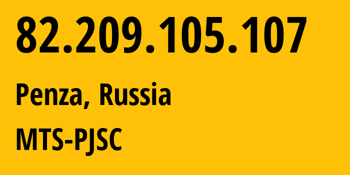 IP-адрес 82.209.105.107 (Пенза, Пензенская Область, Россия) определить местоположение, координаты на карте, ISP провайдер AS35728 MTS-PJSC // кто провайдер айпи-адреса 82.209.105.107