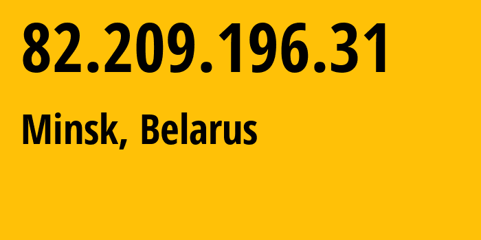 IP address 82.209.196.31 (Minsk, Minsk City, Belarus) get location, coordinates on map, ISP provider AS6697 Republican-Unitary-Telecommunication-Enterprise-Beltelecom // who is provider of ip address 82.209.196.31, whose IP address