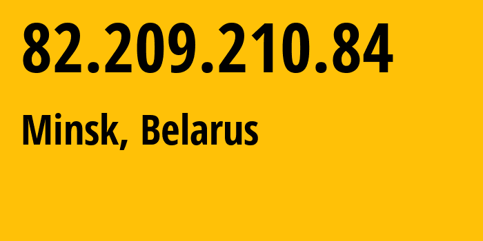 IP-адрес 82.209.210.84 (Минск, Минск, Беларусь) определить местоположение, координаты на карте, ISP провайдер AS6697 Republican-Unitary-Telecommunication-Enterprise-Beltelecom // кто провайдер айпи-адреса 82.209.210.84