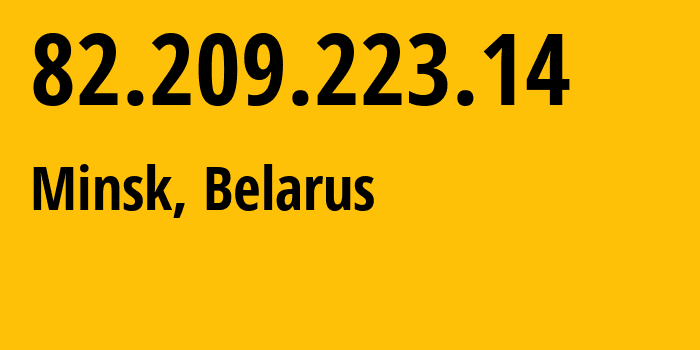 IP address 82.209.223.14 (Minsk, Minsk City, Belarus) get location, coordinates on map, ISP provider AS6697 Republican-Unitary-Telecommunication-Enterprise-Beltelecom // who is provider of ip address 82.209.223.14, whose IP address