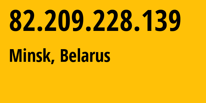 IP address 82.209.228.139 (Minsk, Minsk City, Belarus) get location, coordinates on map, ISP provider AS6697 Republican-Unitary-Telecommunication-Enterprise-Beltelecom // who is provider of ip address 82.209.228.139, whose IP address