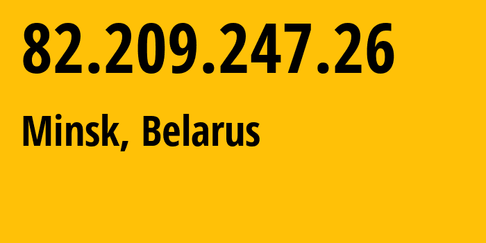 IP address 82.209.247.26 (Minsk, Minsk City, Belarus) get location, coordinates on map, ISP provider AS6697 Republican-Unitary-Telecommunication-Enterprise-Beltelecom // who is provider of ip address 82.209.247.26, whose IP address